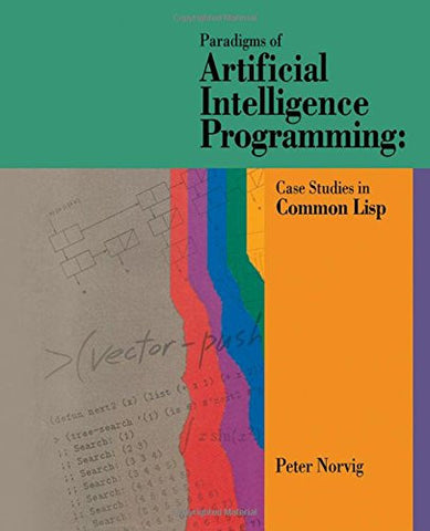 Paradigms of Artificial Intelligence Programming: Case Studies in Common Lisp